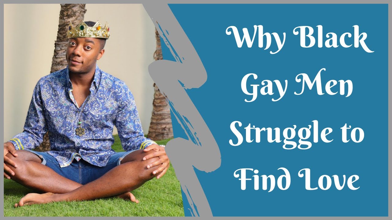 4 Reasons Black Gay Men Struggle to Find Love