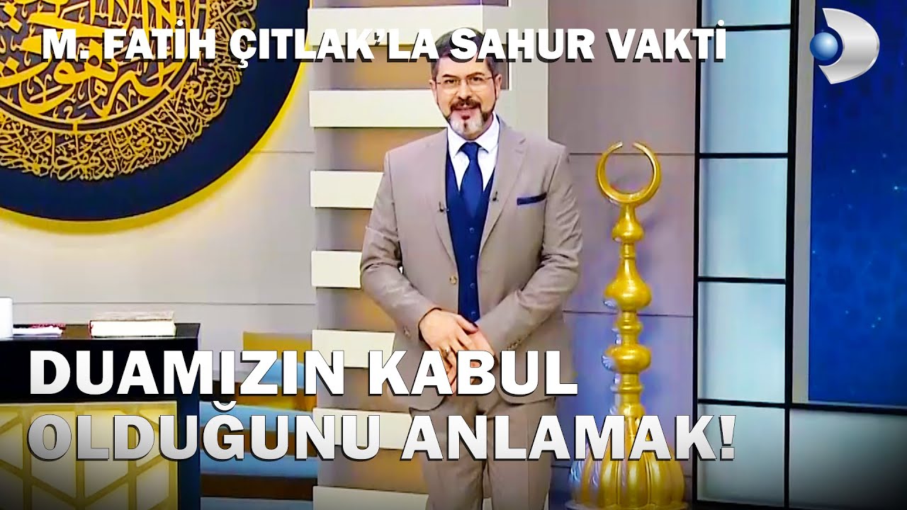 Duamızın Kabul Olduğunu Anlayabilir Miyiz? - M. Fatih Çıtlak'la Sahur Vakti