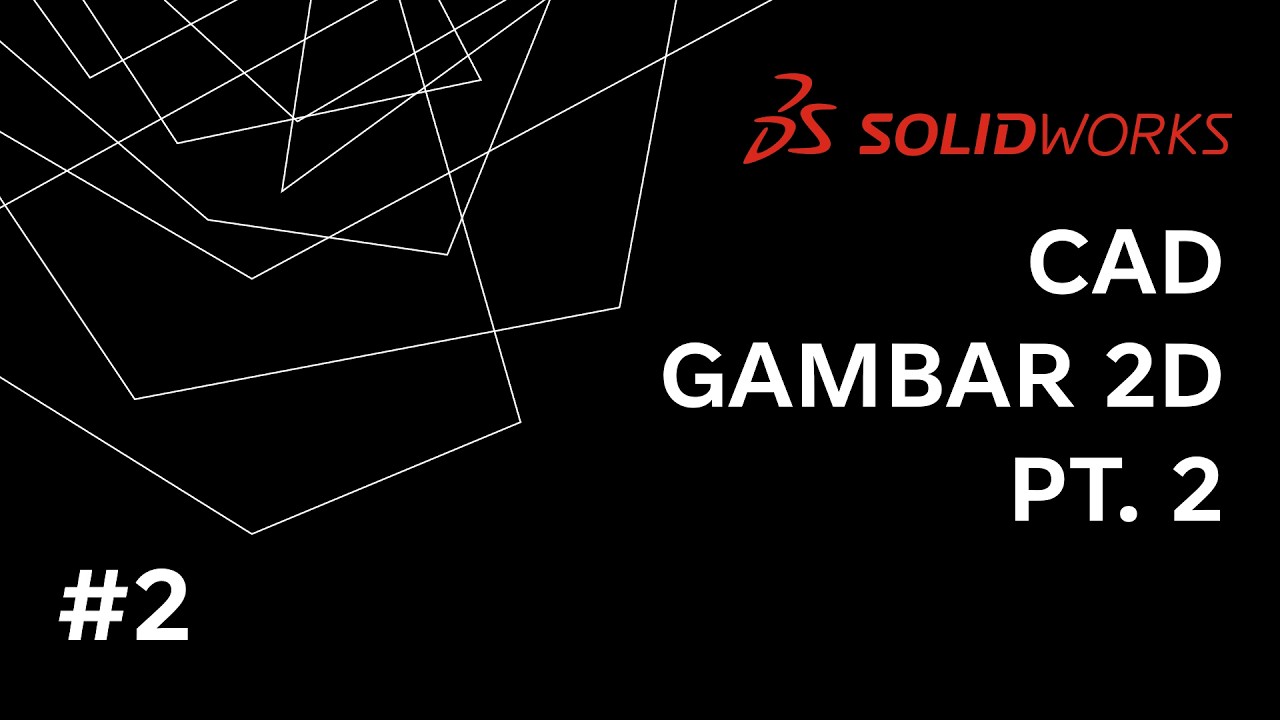 CAD CAM dengan SolidWorks, Sketsa Gambar 2D (#2)