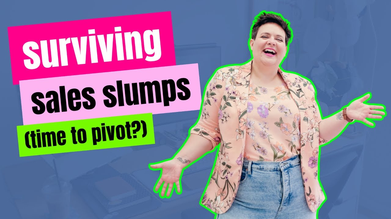 Surviving Sales Slumps (time to pivot?)