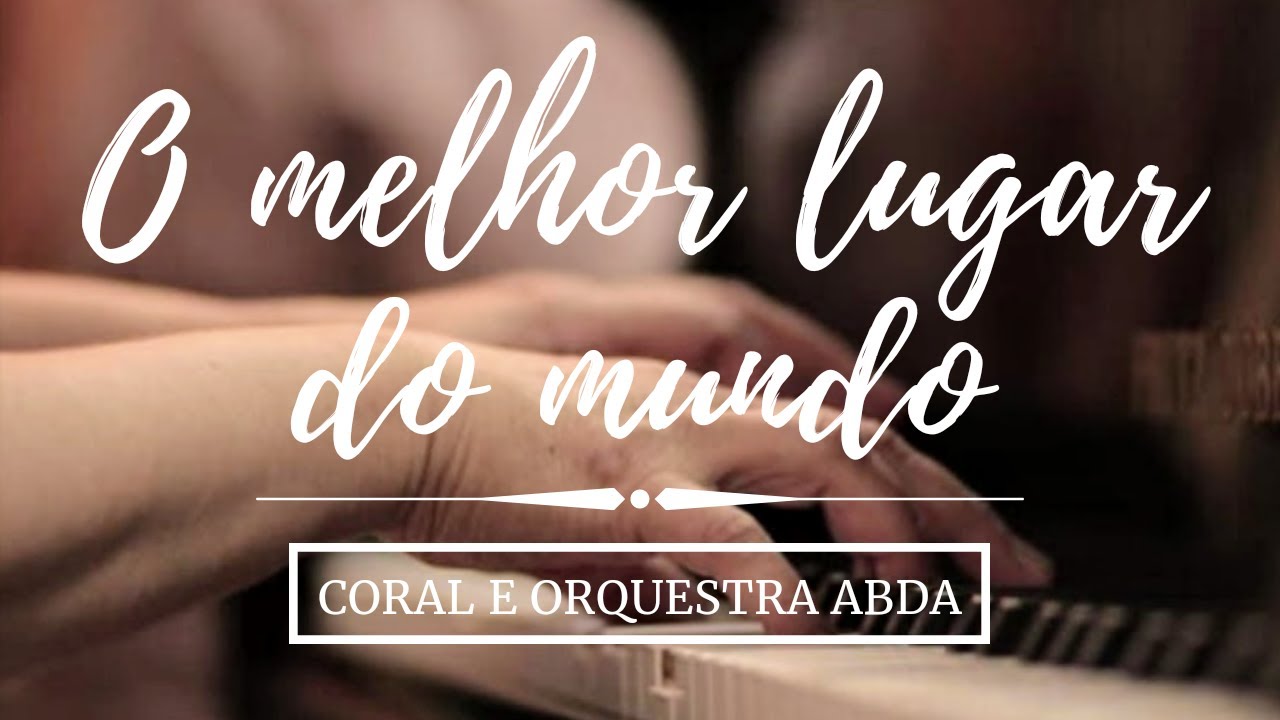 O MELHOR LUGAR DO MUNDO - Abda Music Coral e Orquestra