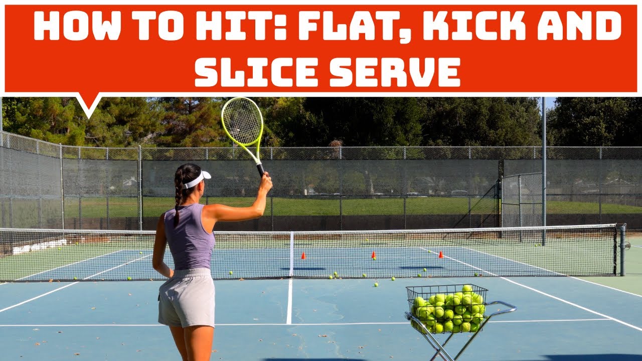 HOW TO HIT: FLAT, KICK AND SLICE SERVE