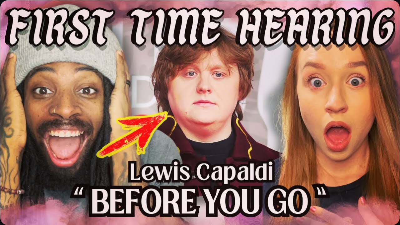 FIRST TIME REACTION Lewis Capaldi - Before You Go