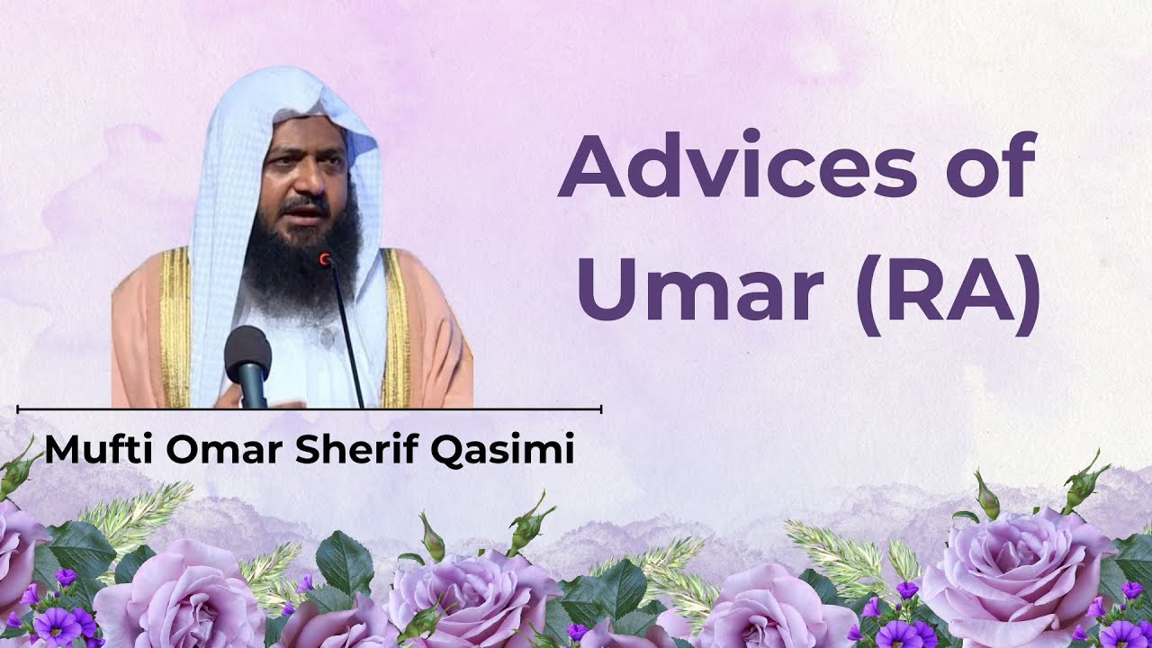 Timeless Wisdom: Advice of Umar (RA) | Mufti Omar Sherif Qasimi