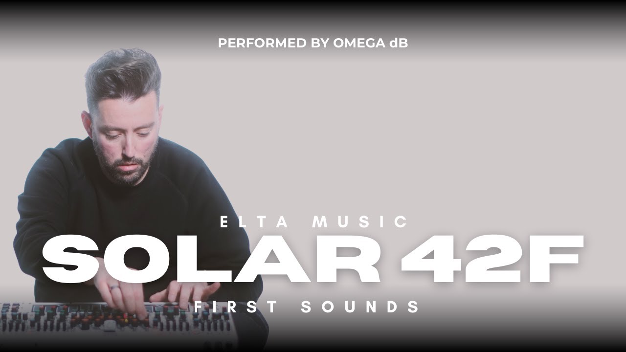 Solar 42F by Elta Music: First Sounds & Raw Exploration | OMEGA dB
