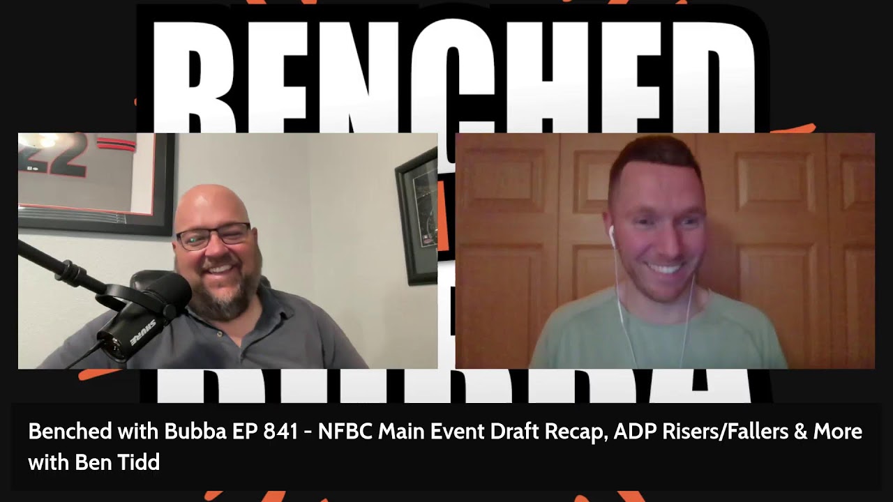Benched with Bubba EP 841 - NFBC Main Event Draft Recap, ADP Risers/Fallers, & More with Ben Tidd