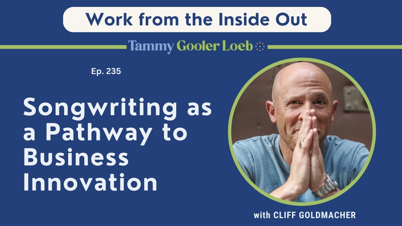 235: Songwriting as a Pathway to Business Innovation with Cliff Goldmacher