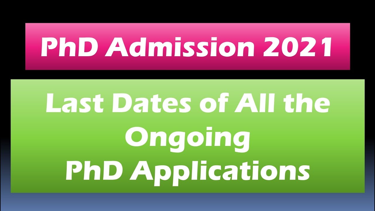 PhD Admission 2021 || Last Dates of All the Ongoing Applications ||