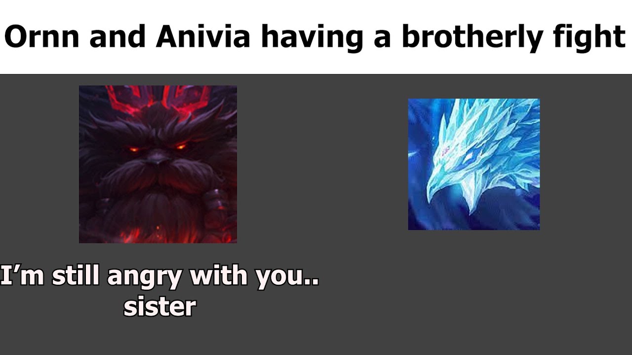 Ornn and Anivia doesn't seem to get along pretty well..