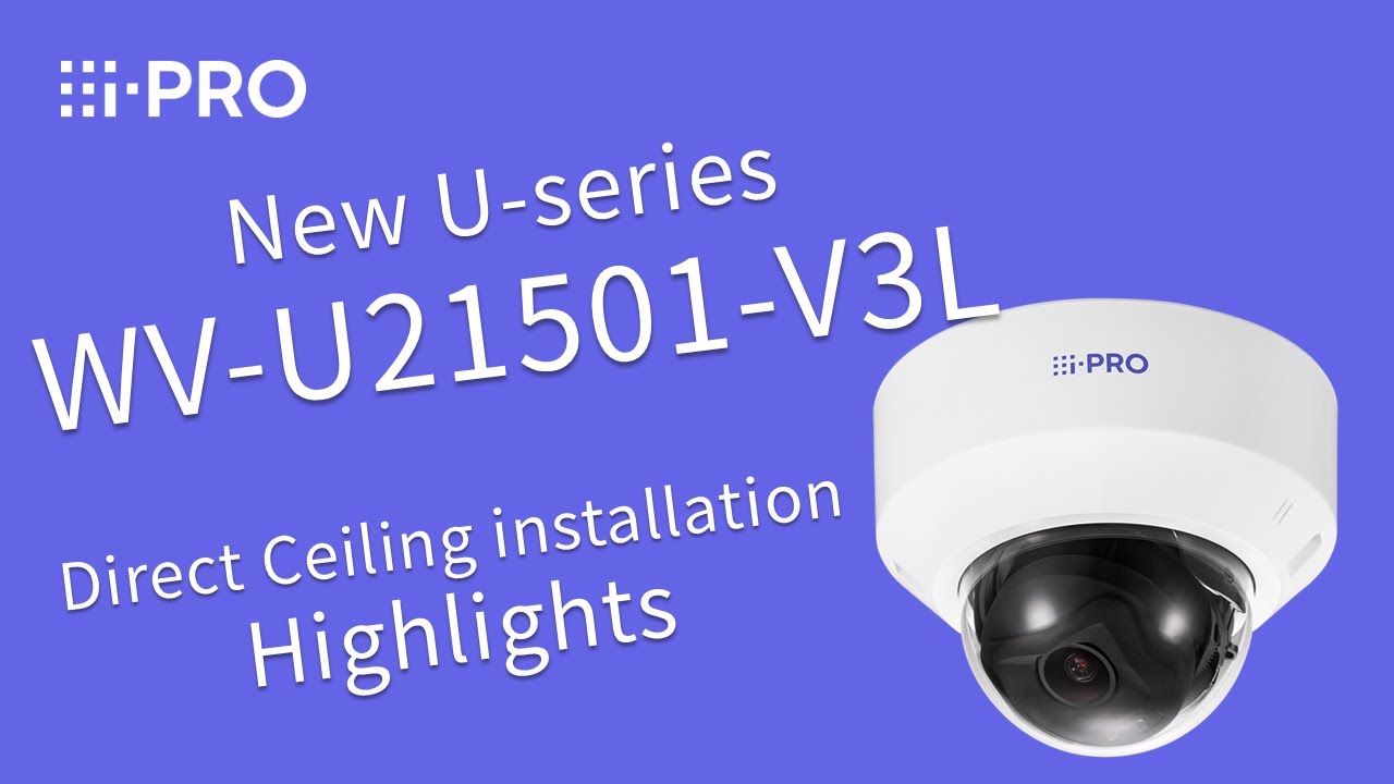 i-PRO U-Series WV-U21501-V3L - Direct Ceiling Installation Highlights