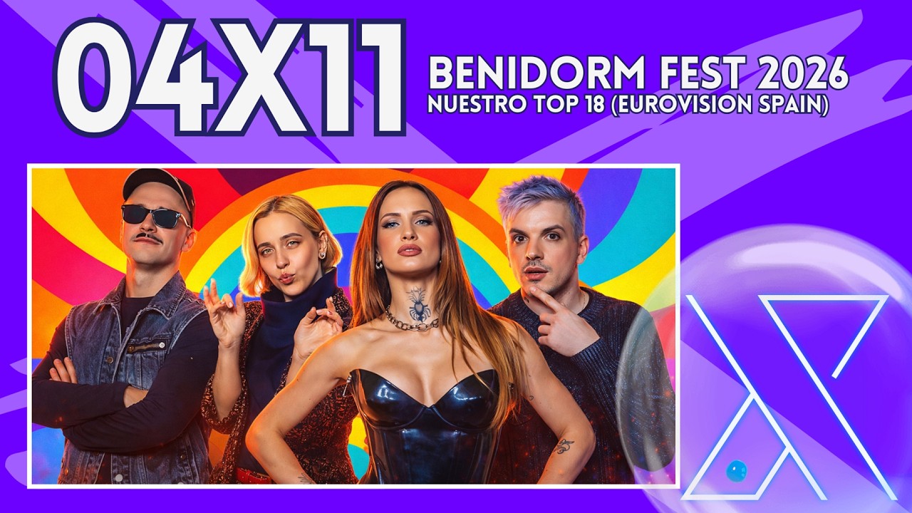 4X11 · 🇪🇸 BENIDORM FEST 2026: TOP 18 (Eurovision Spain)