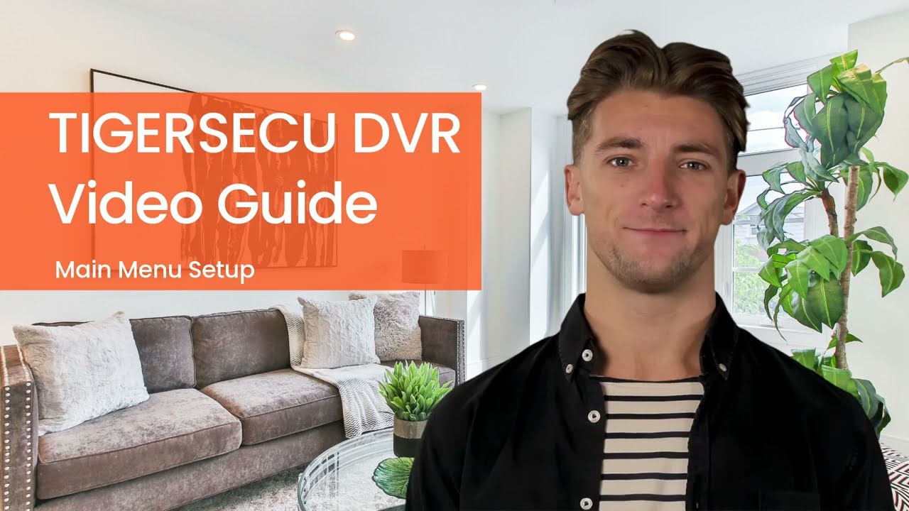 Customize your TIGERSECU DVR system - Main Menu