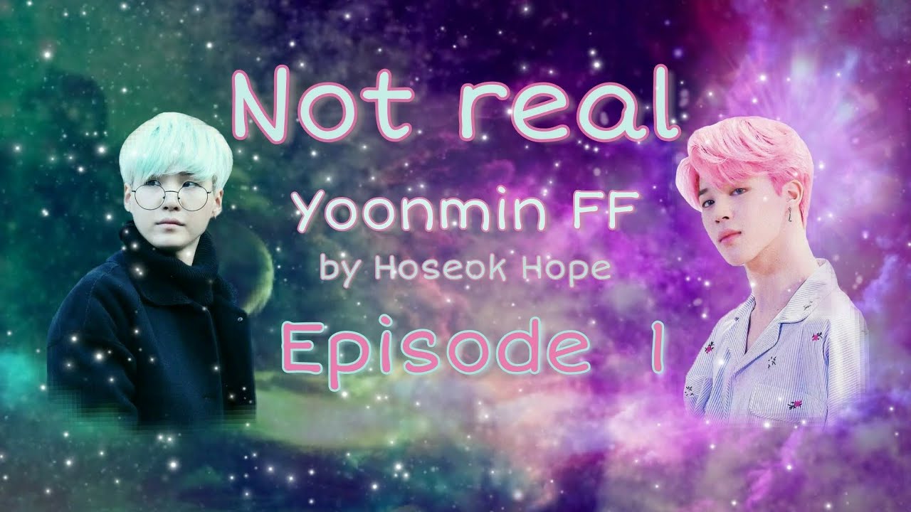 [BTS Yoonmin FF] Not real ~ Episode  1