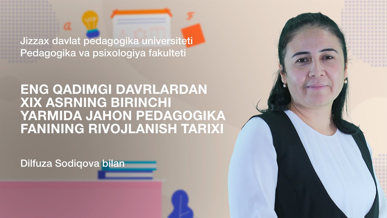 Dilfuza Sodiqova. Mavzu: Eng qadimgi davrlardan jahon pedagogika fanining rivojlanish tarixi.