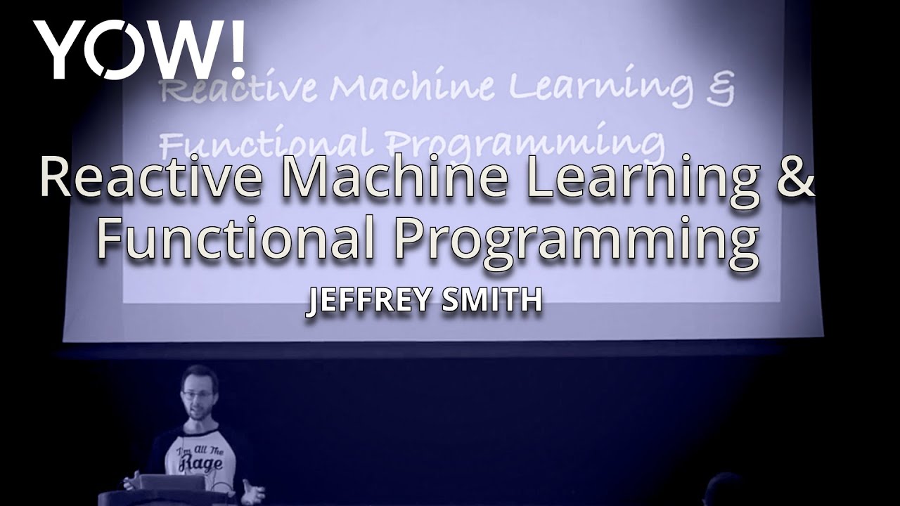 Reactive Machine Learning & Functional Programming &bull; Jeffrey Smith &bull; YOW! 2015