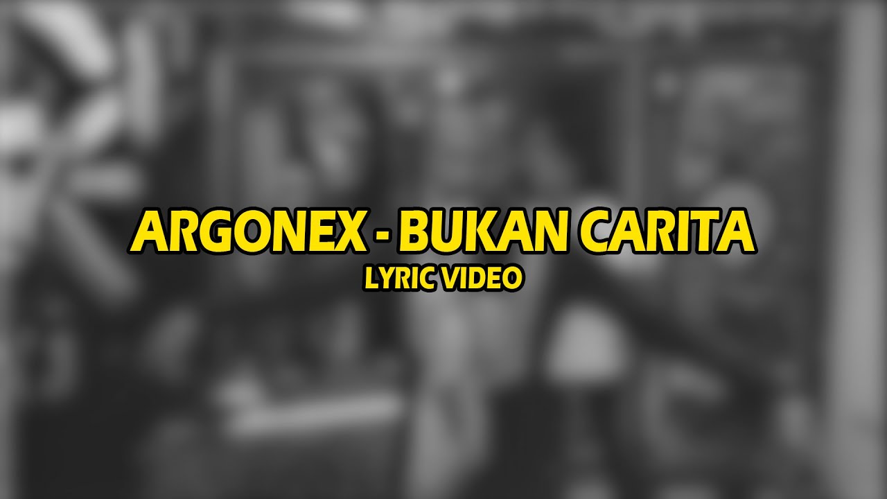 ARGONEX - BUKAN CARITA (LYRIC VIDEO)