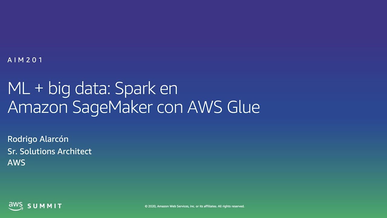 AWS AMER Summit 2020 | ML + big data: Spark en Amazon SageMaker con Amazon Glue