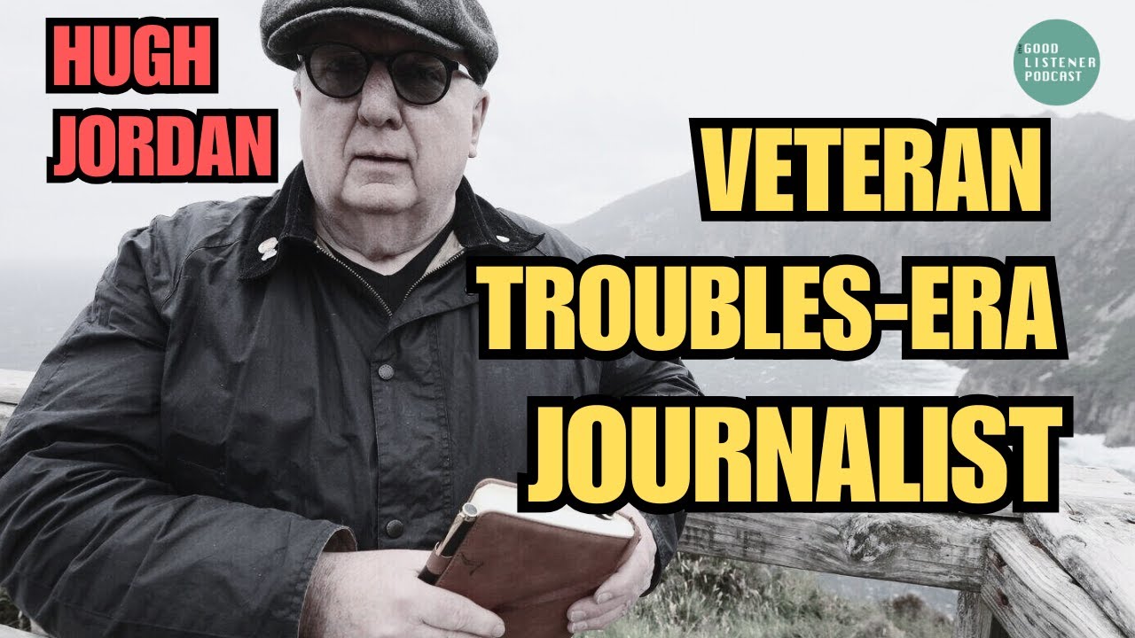 HUGH JORDAN - Journalist | D*ath Threats, Running Sources & Conflict in 1990s Belfast