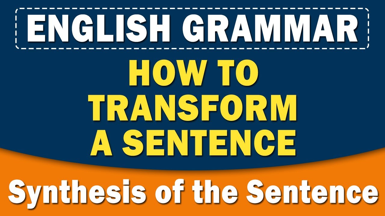 How to Transform a Sentence | Synthesis of the Sentence | English Grammar | Home Revise