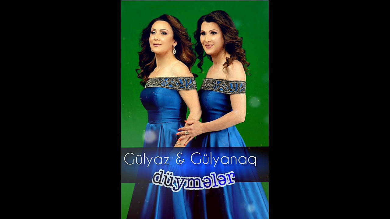 Gülyaz Məmmədova və Gülyanaq Məmmədova — Düymələr (Yeni Versiya)