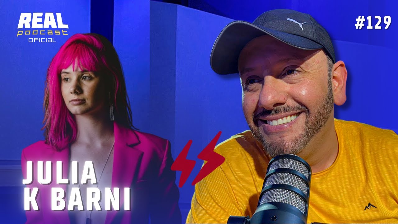 JULIA K BARNI - REAL PODCAST  -  @cortesrealpodcastoficial   #129