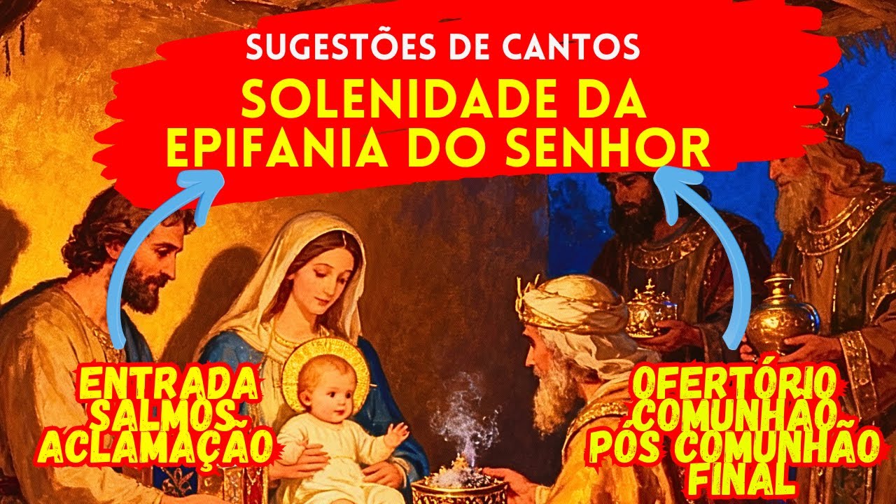 SUGESTÕES DE CANTOS PARA SOLENIDADE DA EPIFANIA DO SENHOR - 04/01/2026