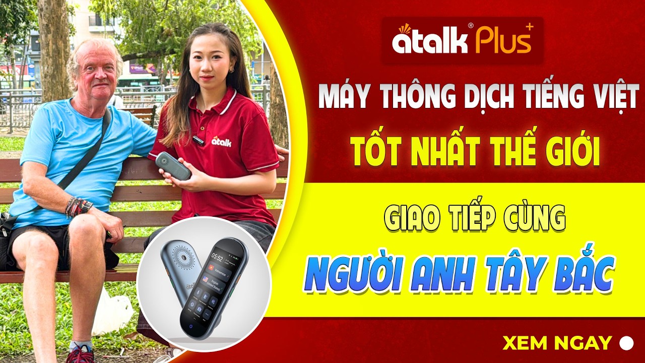 MÁY PHIÊN DỊCH NGÔN NGỮ KHÔNG BẤM KHÔNG CHẠM ATALK PLUS+ PHIÊN DỊCH GIỌNG NÓI VỚI NGƯỜI ANH TÂY BẮC