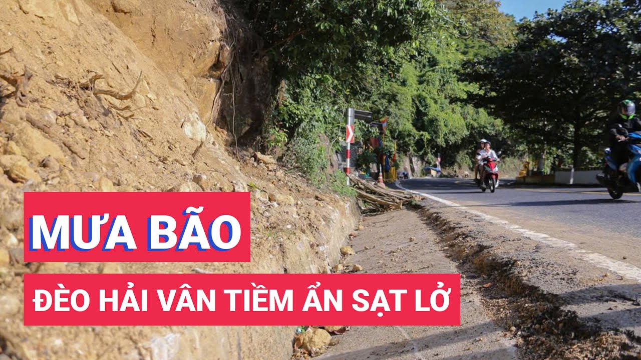 Đèo Hải Vân tiềm ẩn sạt lở vào mùa mưa bão