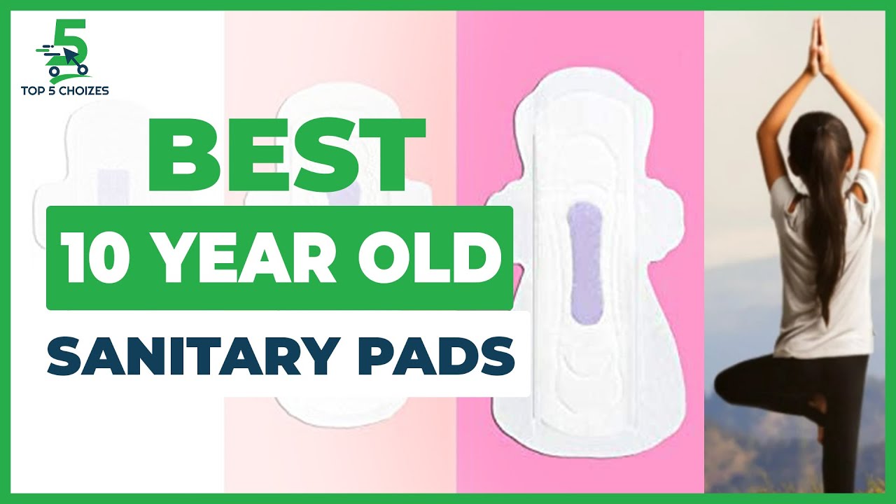Top 5 Best Sanitary Pads for 10 Year Old | What is the best pad for 10 year old?