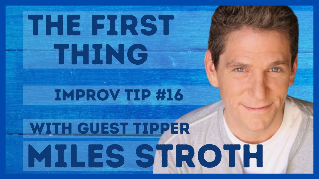 Improv Tip #16 - The First Thing (with guest Tipper Miles Stroth) (2015)