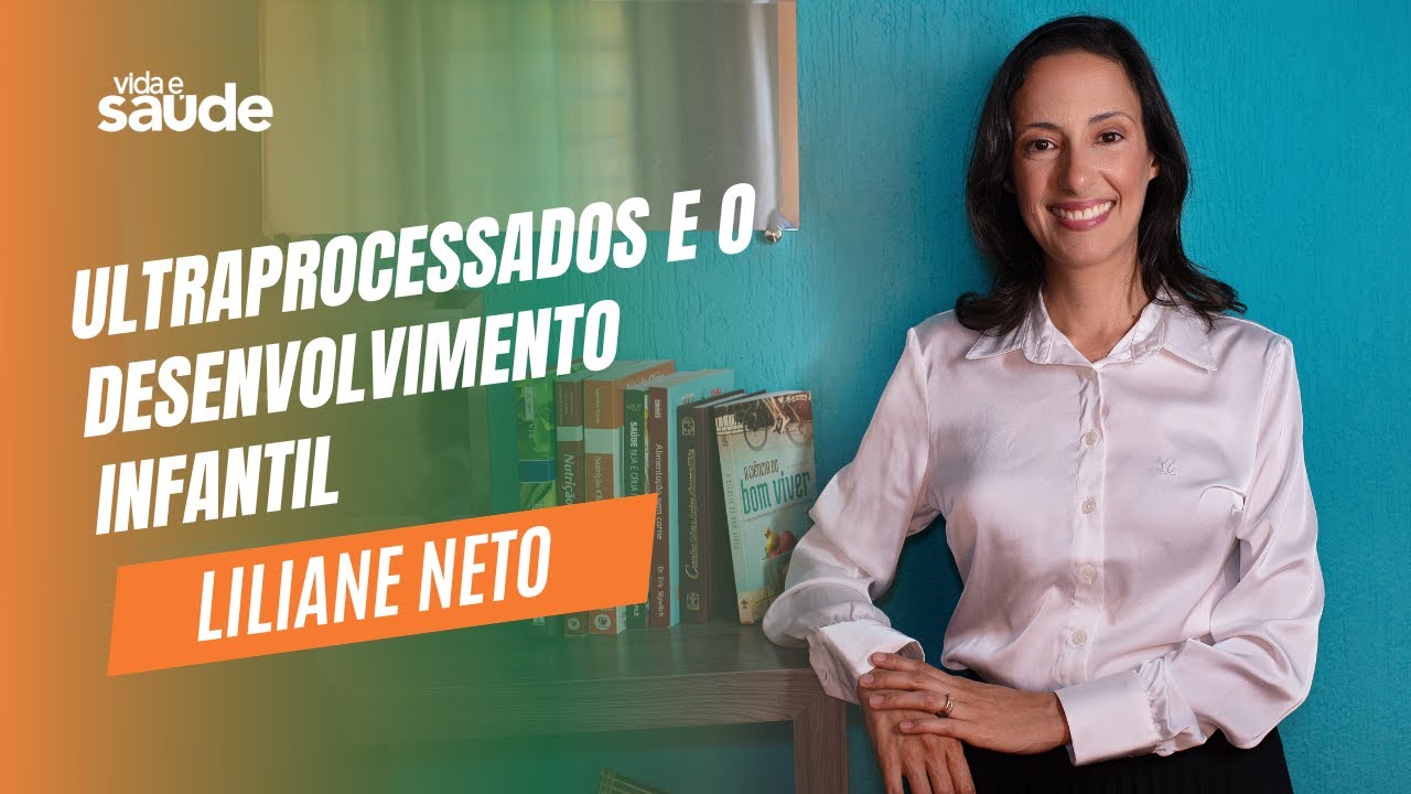 Ultraprocessados e o desenvolvimento infantil - Liliane Neto | Vida e Saúde [29-08-2025]