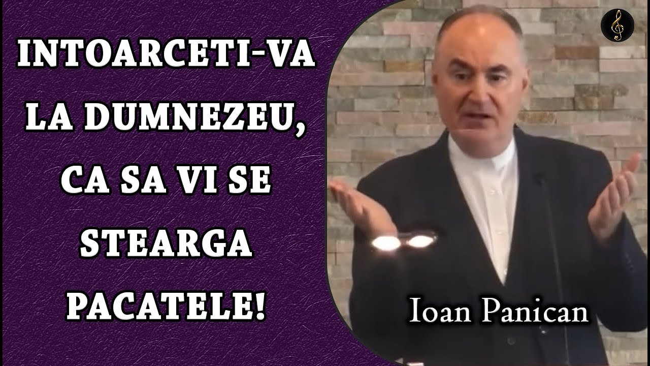 Ioan Panican - Intoarceti-va la Dumnezeu, ca sa vi se stearga pacatele! | PREDICA