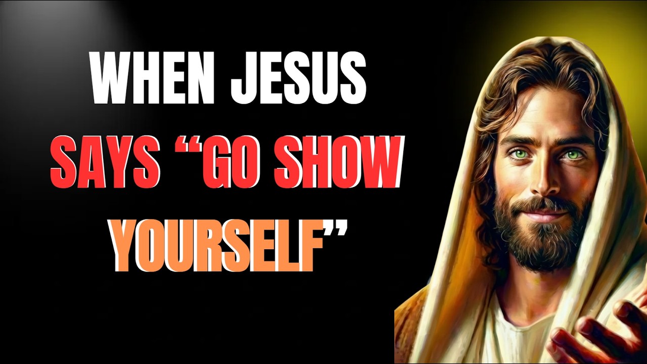 When Jesus Says, “Go Show Yourself”