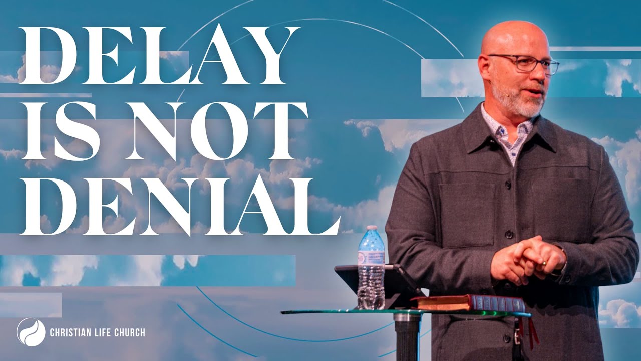 Delay Is Not Denial | Pastor Jeremy Saylor | Christian Life Church