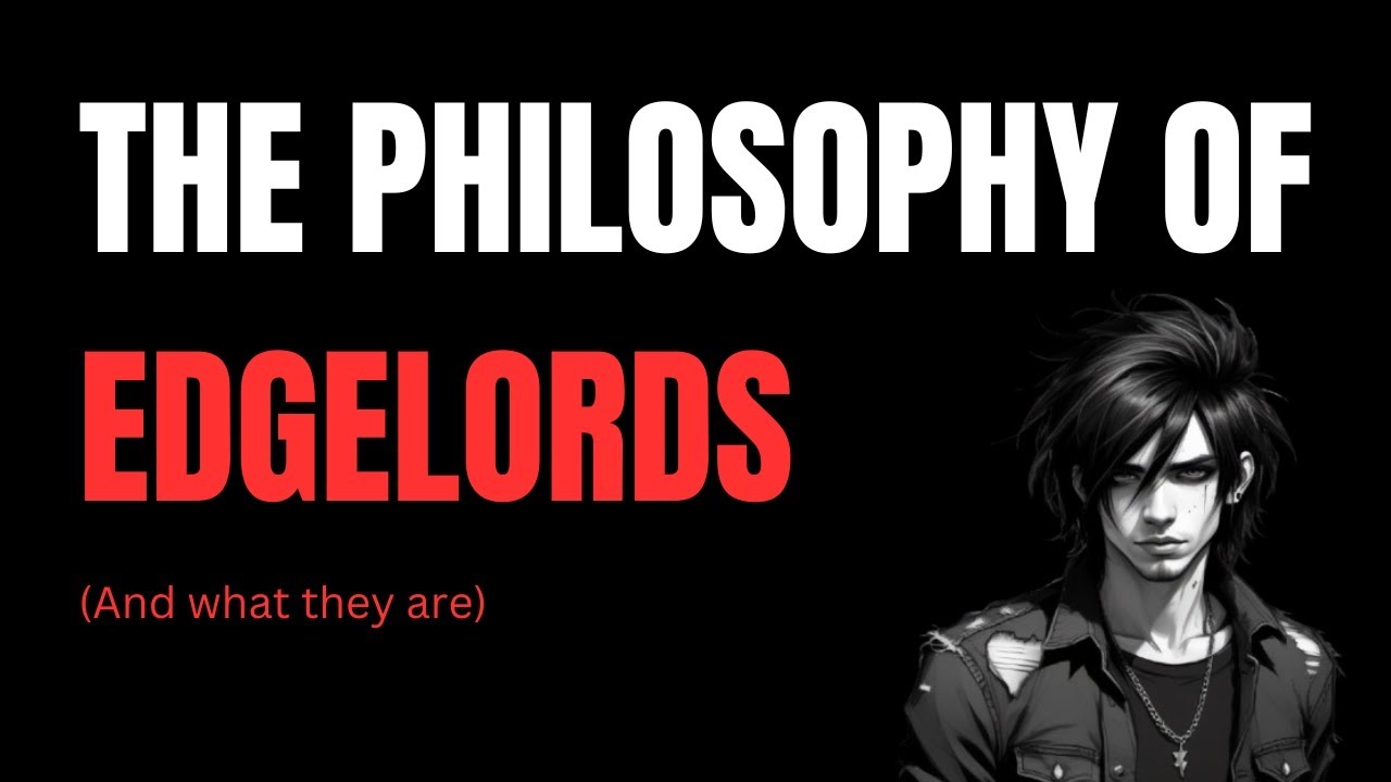 The philosophy of edgelords