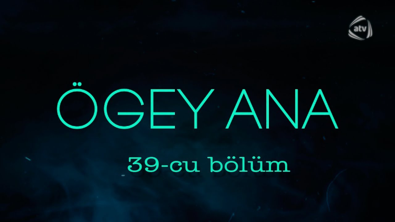 &Ouml;gey ana (39-cu b&ouml;l&uuml;m)