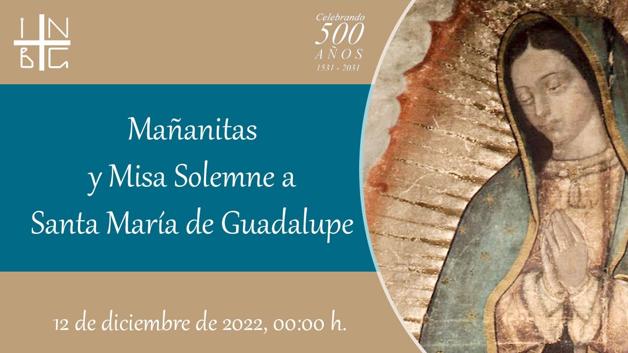 Mañanitas y Misa a Santa María de Guadalupe, 12 de diciembre de 2022, 00:00 h.