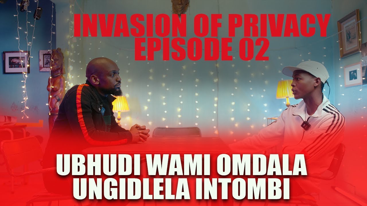 INVASION OF PRIVACY THE UMJOLO SHOW EP 06 UBHUDI OMDALA UNGIDLELA INTO
