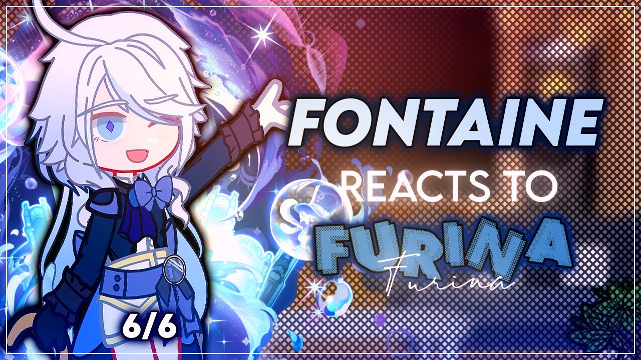 Fontaine reacts to Furina - 6/6 - GI X GC - ʟɪʟᴀᴄ—ᴀᴍᴇᴛʜʏsᴛ