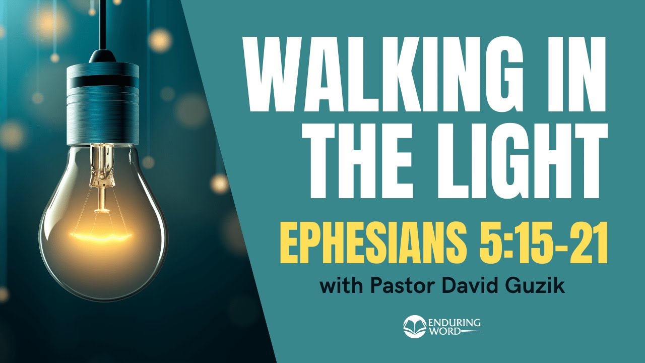 Walking In the Light - Ephesians 5:15-21