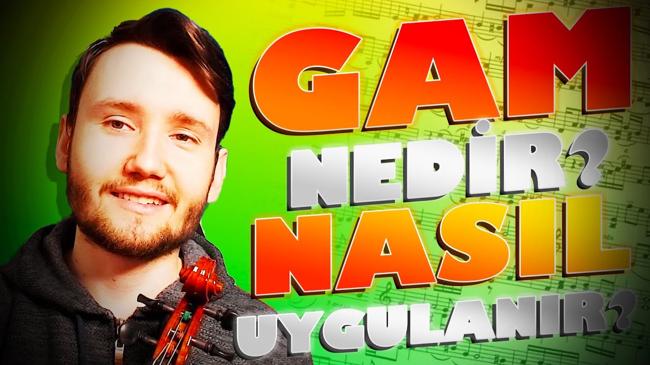 GAM NEDİR? NASIL UYGULANIR? | Kemanda Gam Nasıl Çalınır?