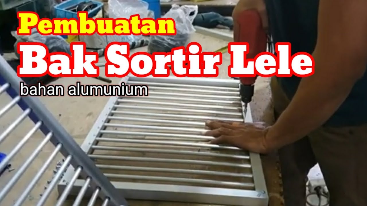 PEMBUATAN BAK SORTIR_lele dari bahan alumunium