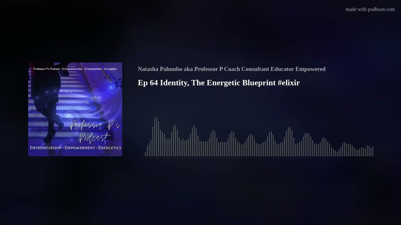 Ep 64 Identity, The Energetic Blueprint #elixir