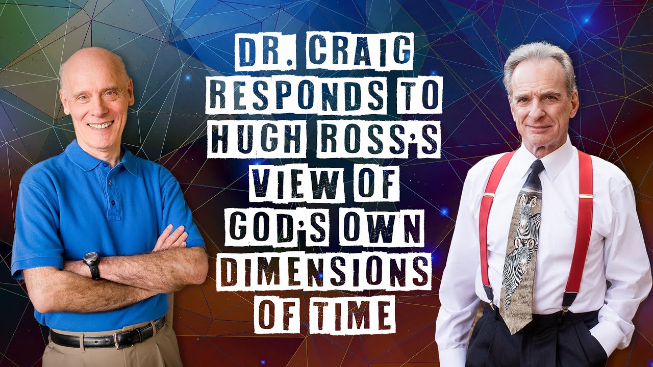 Dr. Craig Responds to Hugh Ross's View of God's Own Dimensions of Time