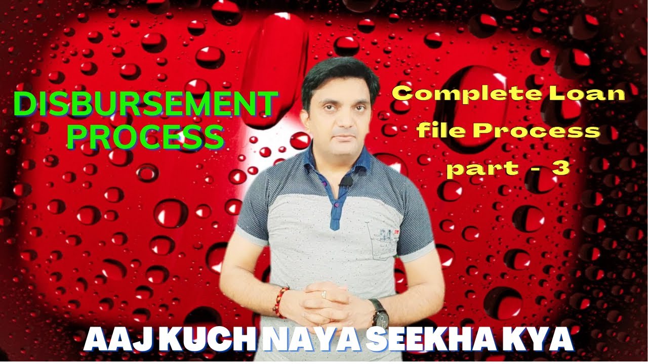 Complete Process of disbursement of a Loan File. loan process disbursement process.