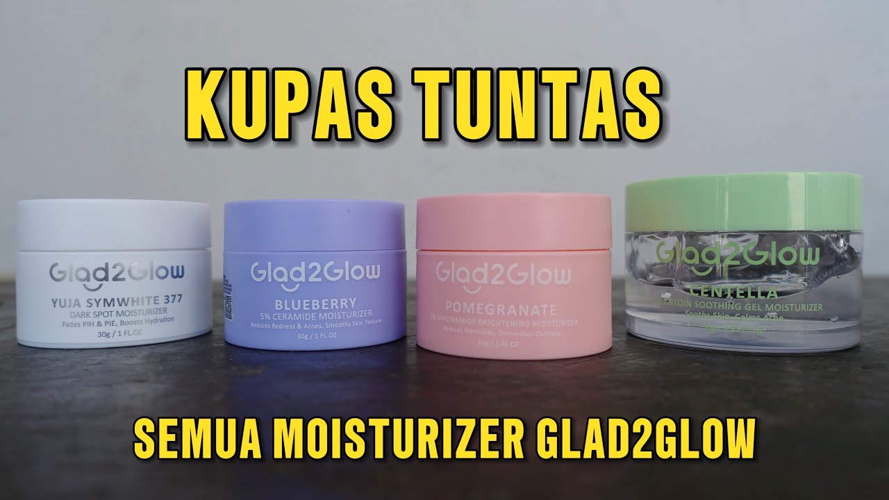 REVIEW PANAS SEMUA MOISTURIZER GLAD2GLOW