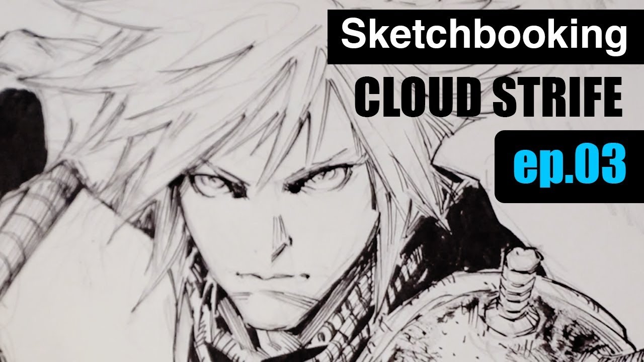 Sketchbooking Episode 3 - Cloud Strife Final Fantasy VII