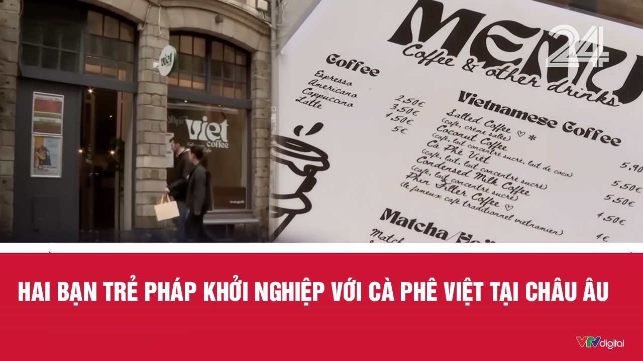 Hai bạn trẻ Pháp khởi nghiệp với cà phê Việt tại châu Âu | VTV24