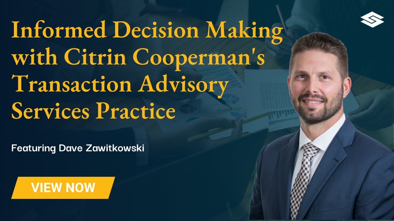 Informed Decision Making with Citrin Cooperman's Transaction Advisory Services Practice