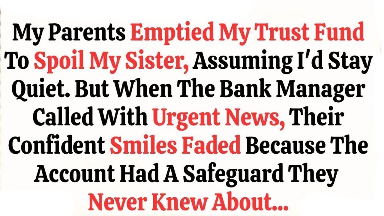 My Parents Emptied My Trust Fund To Spoil My Sister, Assuming I'd Stay Quiet  But When The Bank